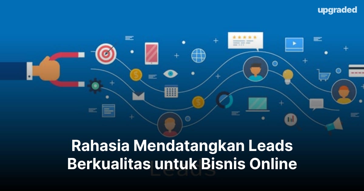 Rahasia Mendatangkan Leads Berkualitas untuk Bisnis Online