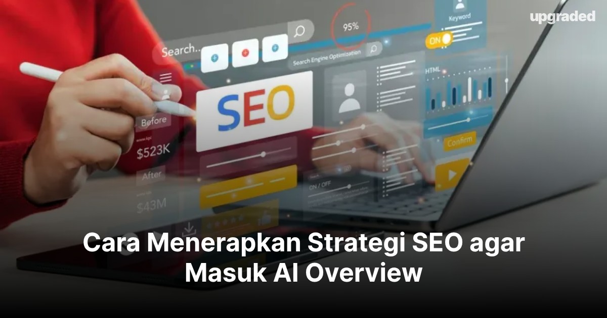 Cara Menerapkan Strategi SEO agar Masuk AI Overview