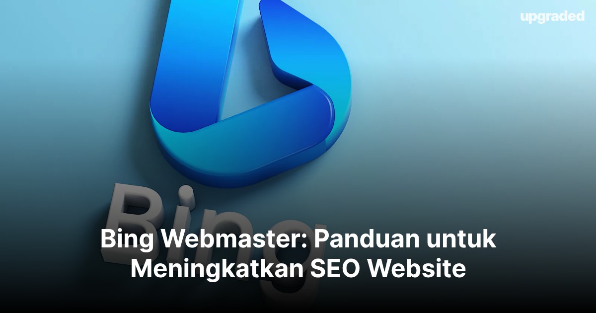 Bing Webmaster: Panduan untuk Meningkatkan SEO Website
